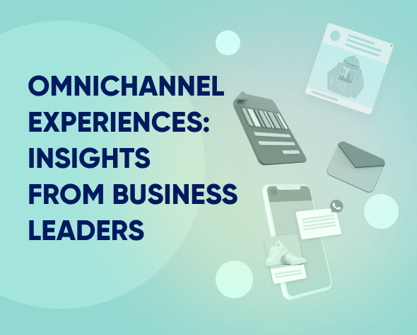 Experiências omnichannel: Insights de líderes empresariais Featured Image