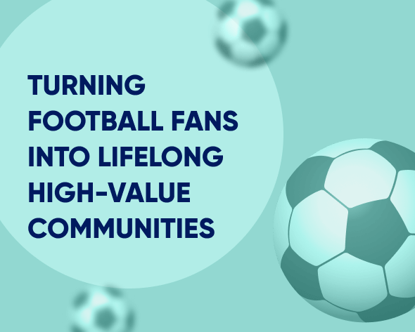 Football fans transformed into lifelong high value communities Featured Image