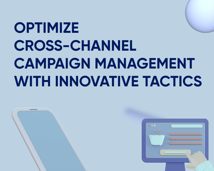 Optimize cross-channel campaign management with innovative tactics Featured Image