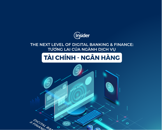 The Next Level of Digital Banking & Finance: Tương lai của ngành dịch vụ Tài chính – Ngân hàng Featured Image