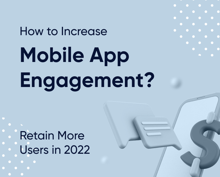 How To Increase Mobile App Engagement? Retain More Users In 2022 Featured Image