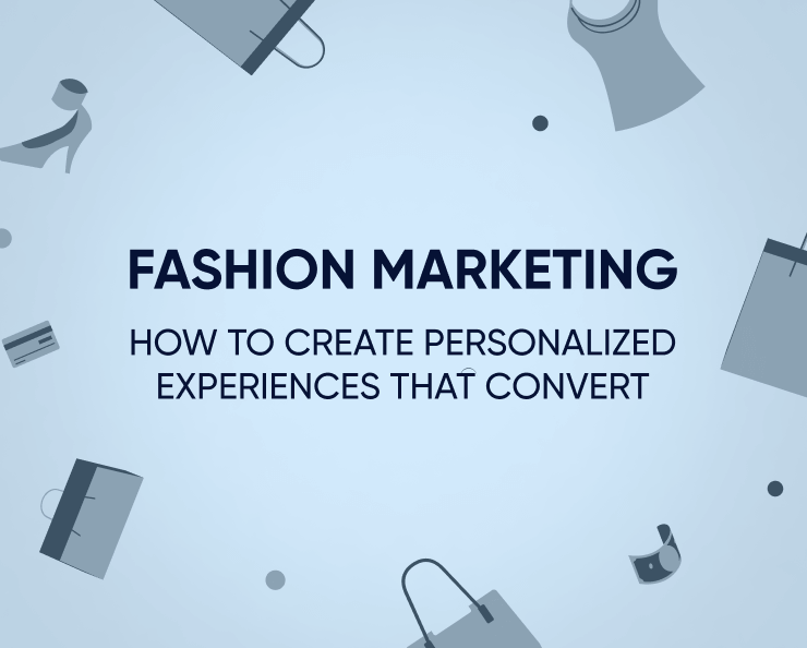 Fashion marketing: How to create personalized experiences that convert￼ Featured Image