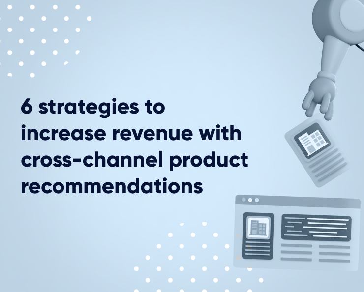 6 strategies to increase revenue with cross-channel product recommendations Featured Image