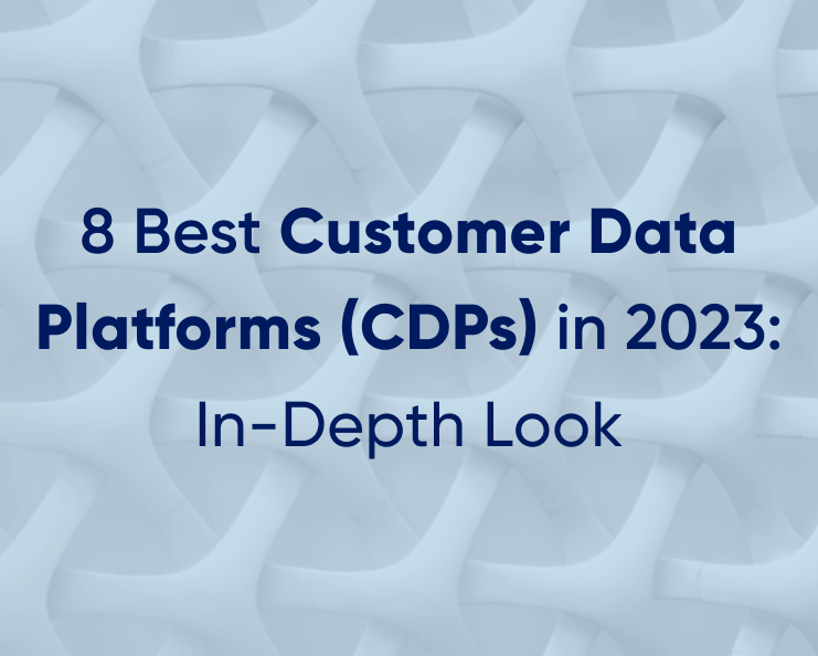 8 Best Customer Data Platforms (CDPs) in 2023: In-Depth Look Featured Image