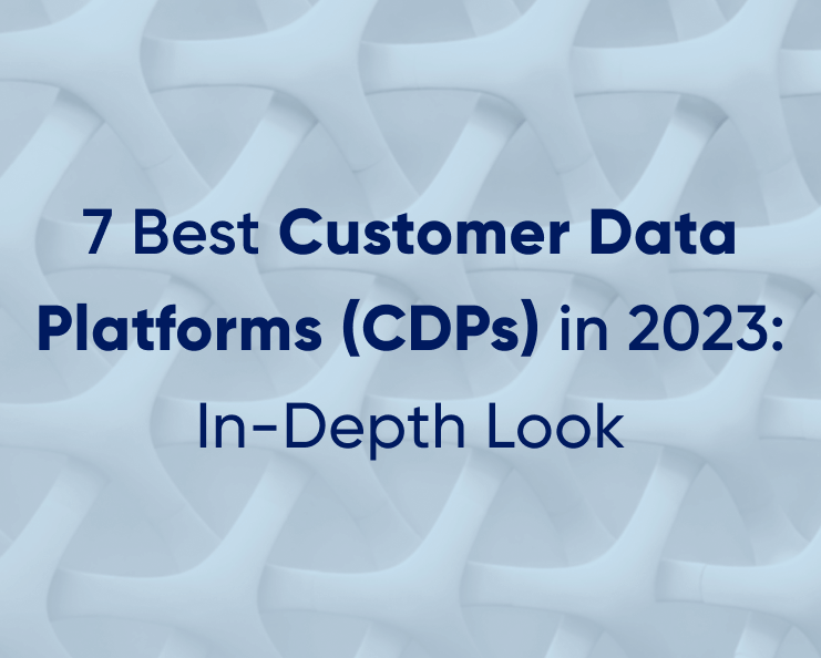 7 Best Customer Data Platforms (CDPs) in 2023: <br>In-Depth Look Featured Image