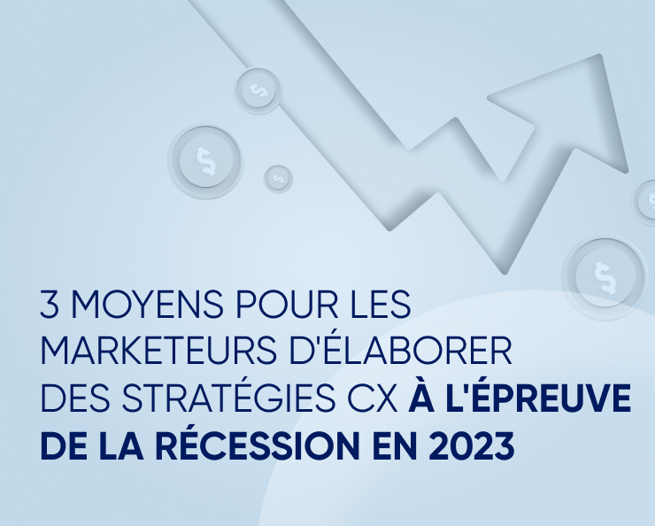 Trois stratégies CX à l’épreuve de la récession en 2023 Featured Image