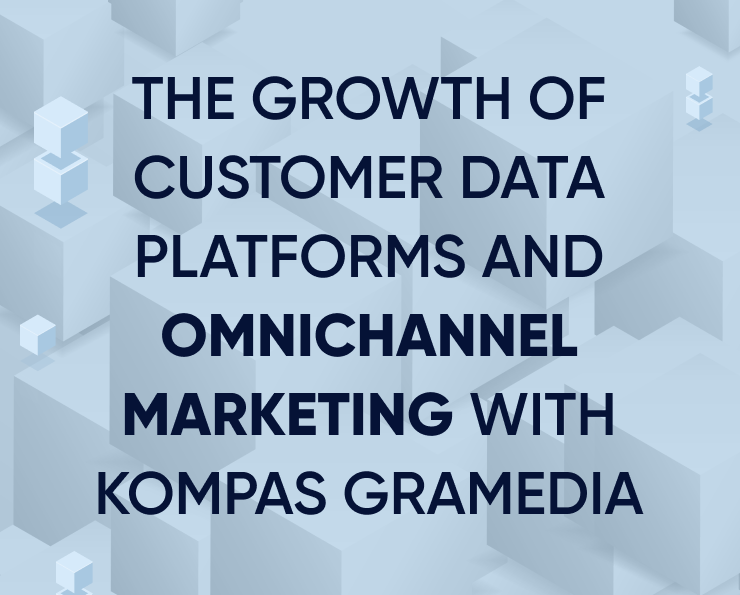 The growth of customer data platforms and omnichannel marketing with Kompas Gramedia Featured Image