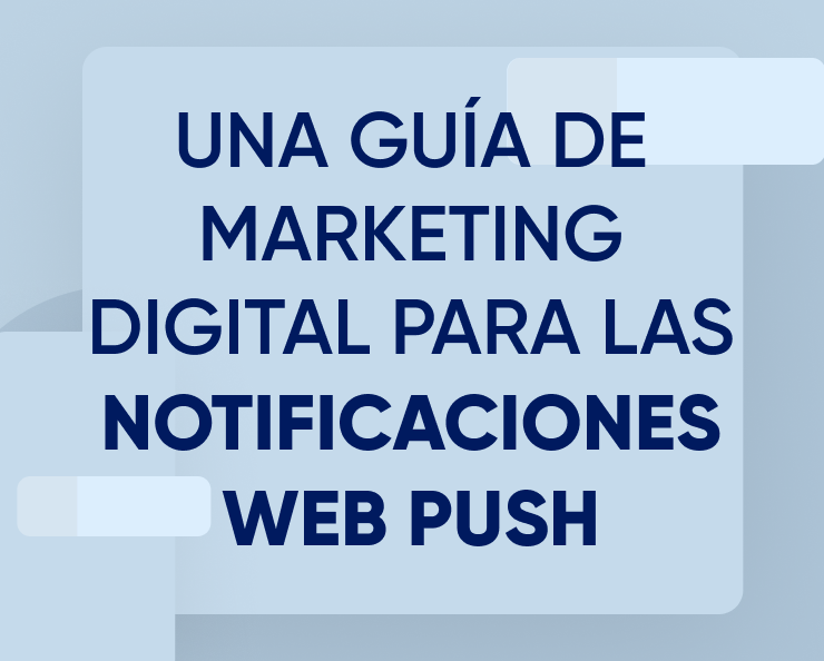 Una guía de marketing digital para las notificaciones Web Push Featured Image