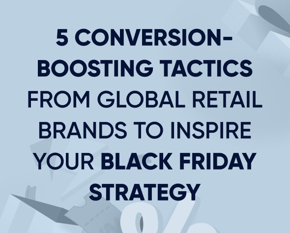 5 conversion-boosting tactics from global retail brands to inspire your Black Friday strategy Featured Image