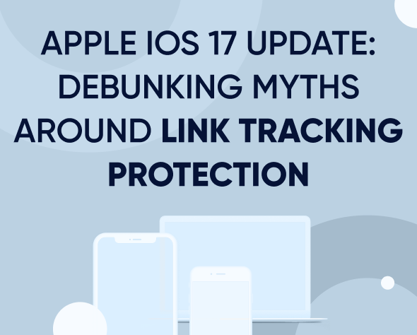 Apple iOS 17 Update: Debunking myths around Link Tracking Protection Featured Image