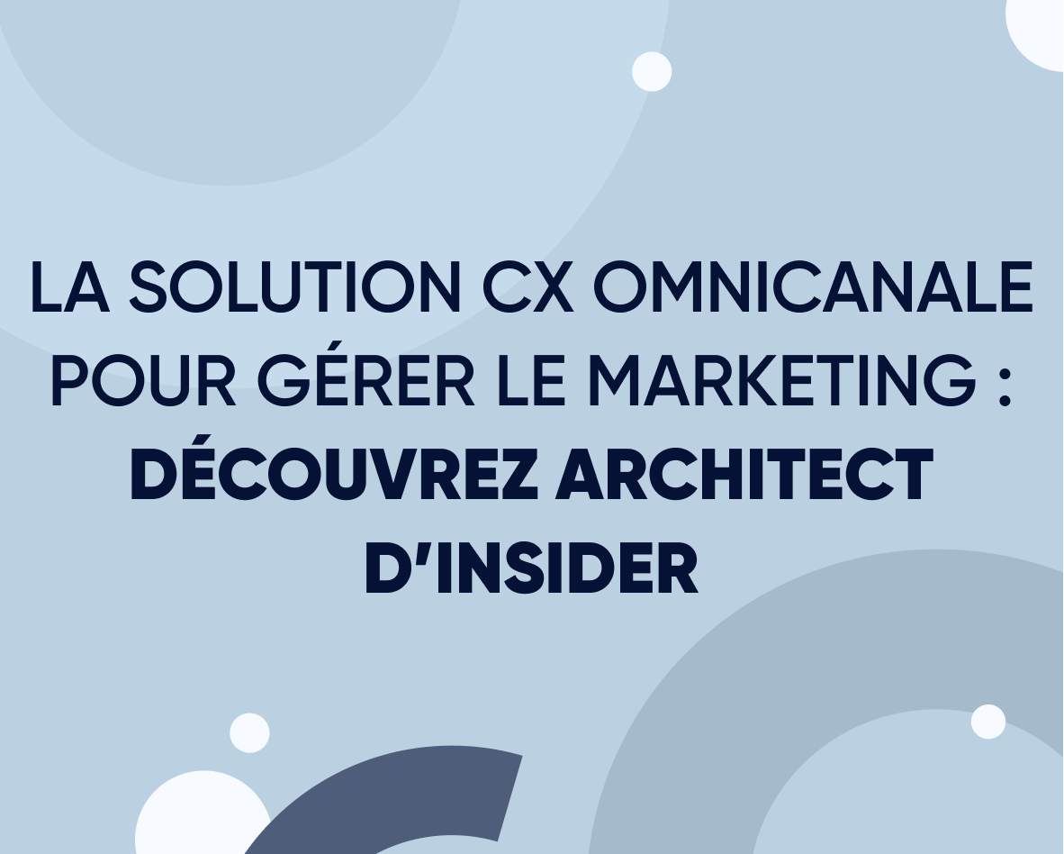 La solution CX omnicanale pour gérer son marketing : découvrez Architect d’Insider Featured Image