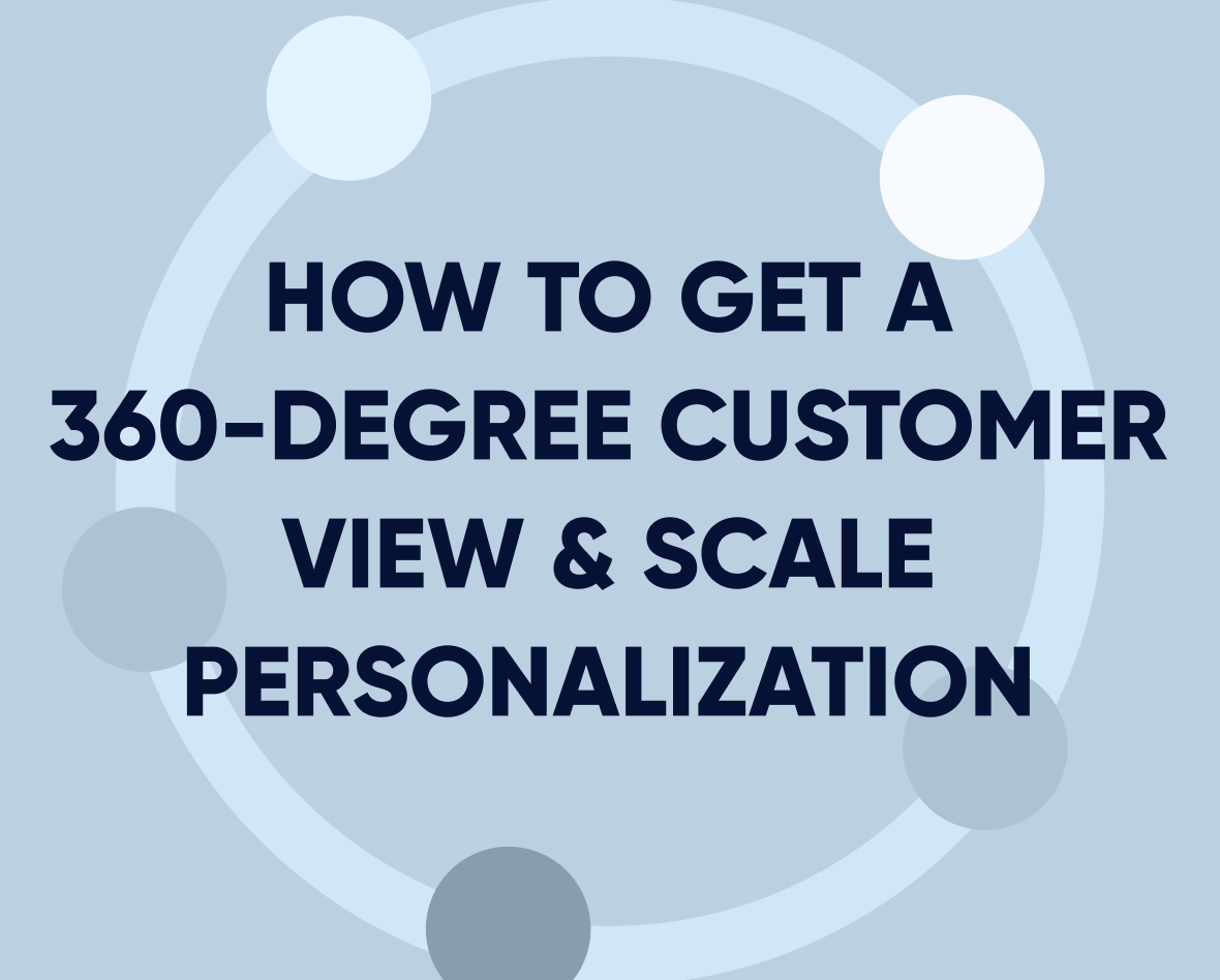 How to get a 360-degree customer view & scale personalization Featured Image