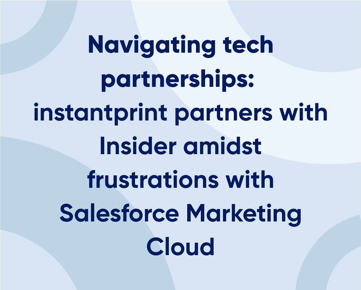 Navigating tech partnerships: instantprint partners with Insider amidst frustrations with Salesforce Marketing Cloud Featured Image