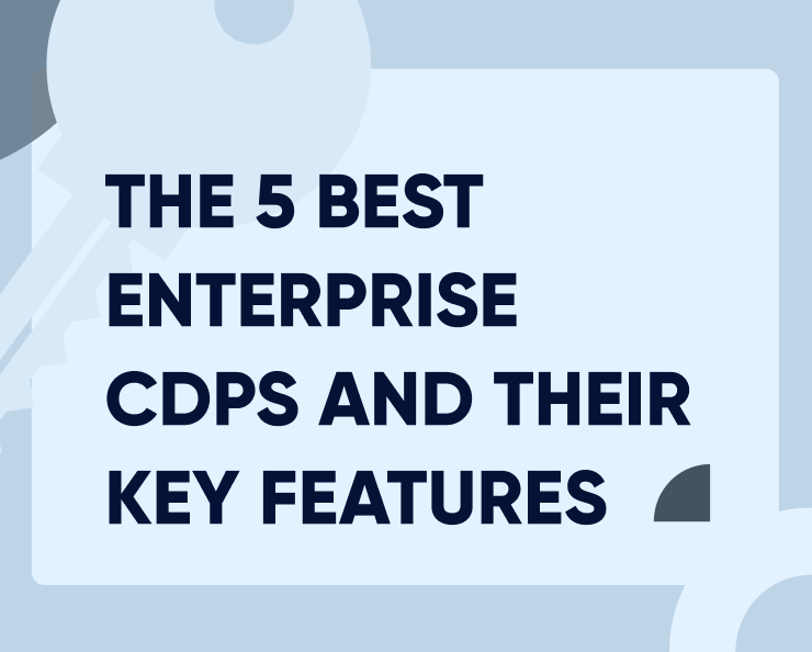 The 5 best enterprise CDPs and their key features (in-depth look) Featured Image