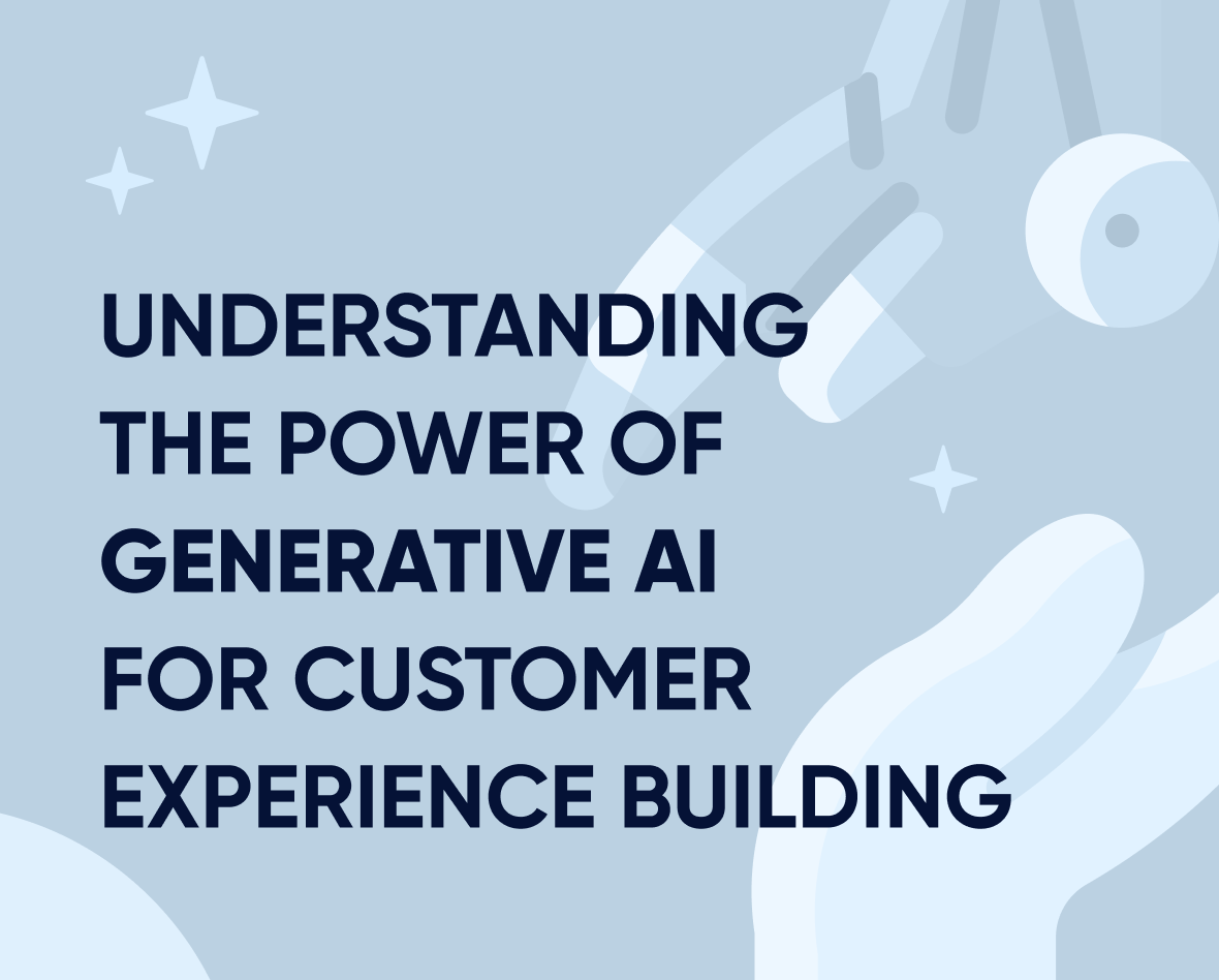 Understanding the power of generative AI for customer experience building Featured Image