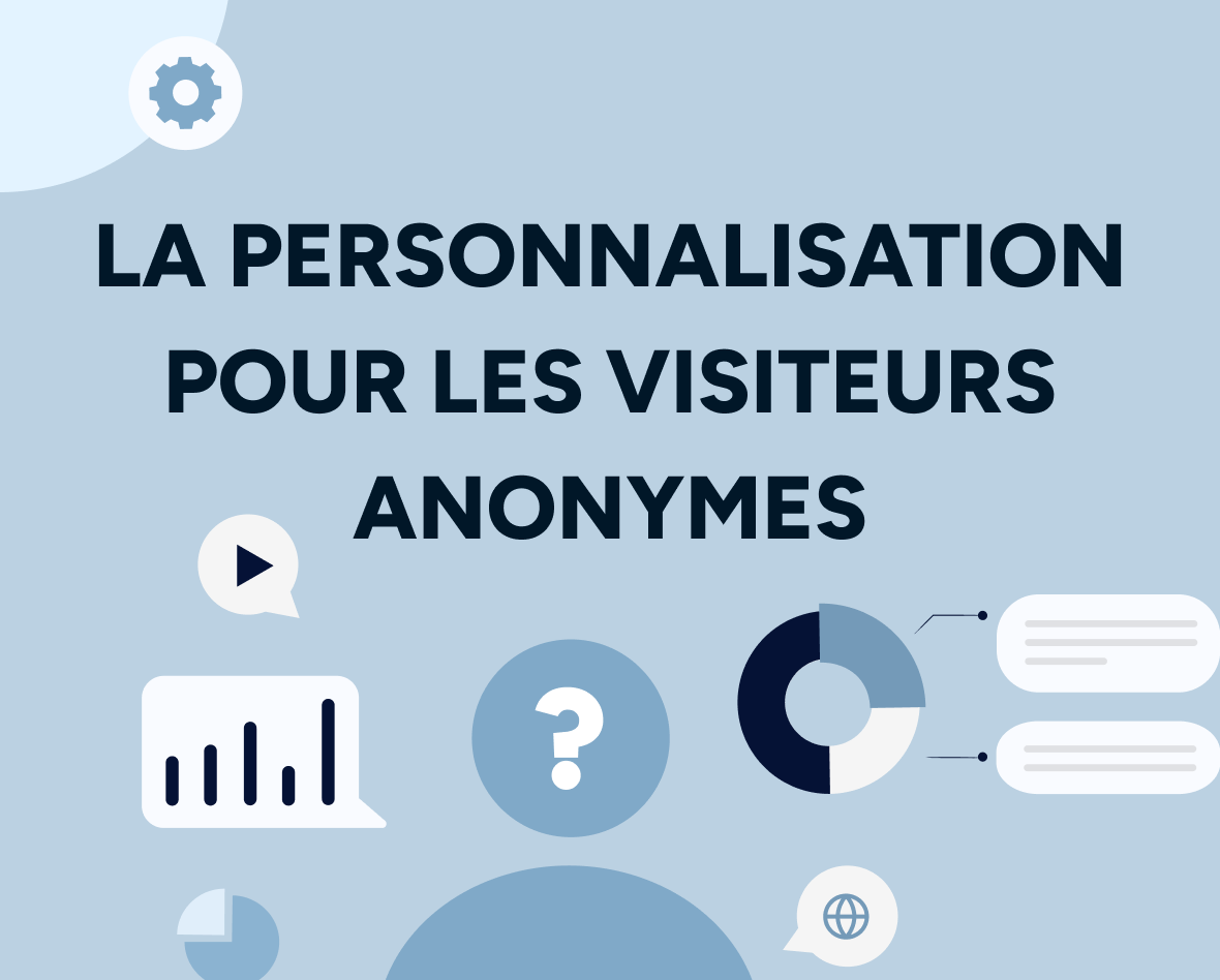 La personnalisation pour les visiteurs anonymes : quels avantages et par où commencer ? Featured Image