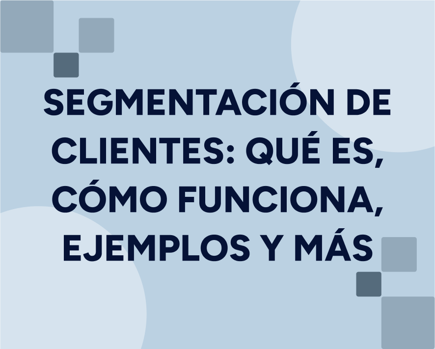 Segmentación de Clientes: Qué es, Cómo Funciona, Ejemplos y Más Featured Image