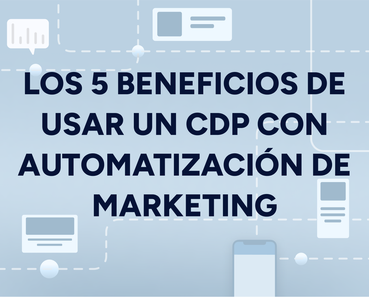 Los 5 beneficios de usar un CDP con automatización de marketing Featured Image